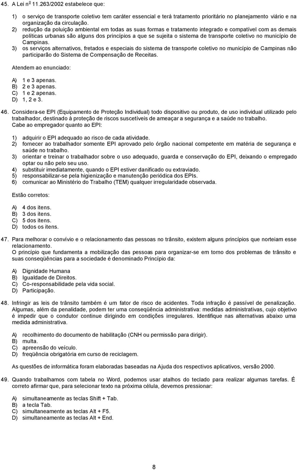 coletivo no município de Campinas. 3) os serviços alternativos, fretados e especiais do sistema de transporte coletivo no município de Campinas não participarão do Sistema de Compensação de Receitas.