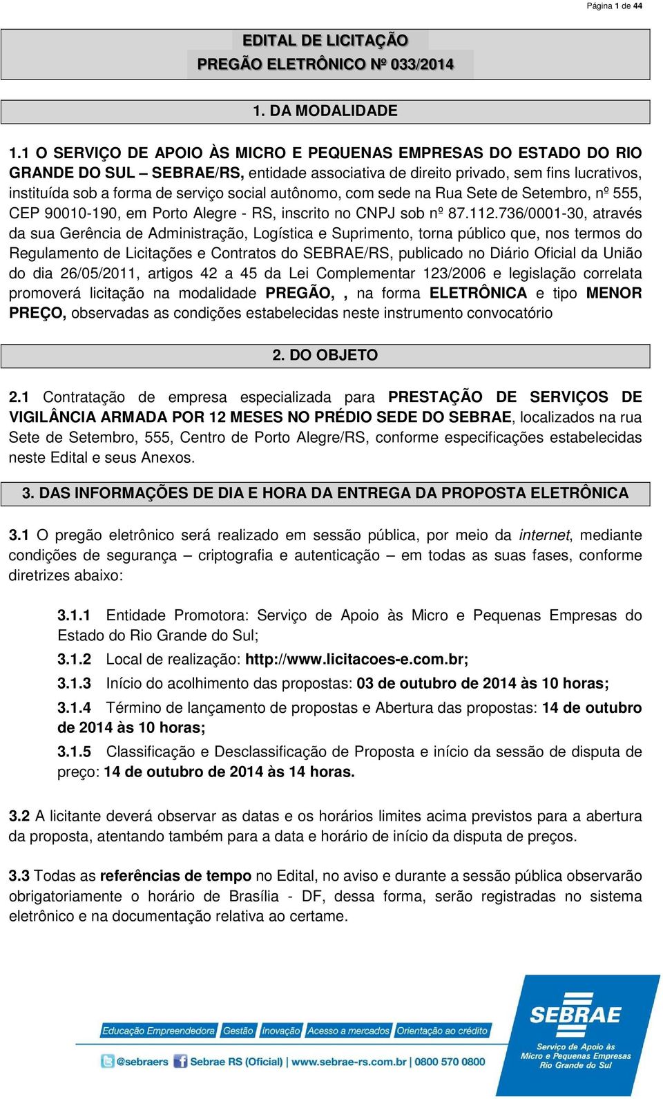 autônomo, com sede na Rua Sete de Setembro, nº 555, CEP 90010-190, em Porto Alegre - RS, inscrito no CNPJ sob nº 87.112.
