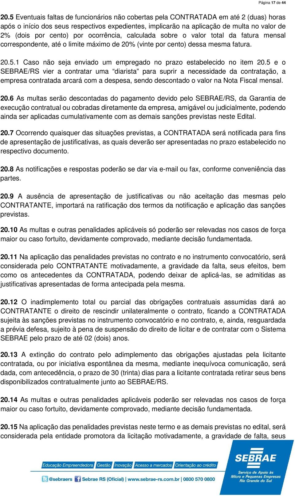 por ocorrência, calculada sobre o valor total da fatura mensal correspondente, até o limite máximo de 20% (vinte por cento) dessa mesma fatura. 20.5.