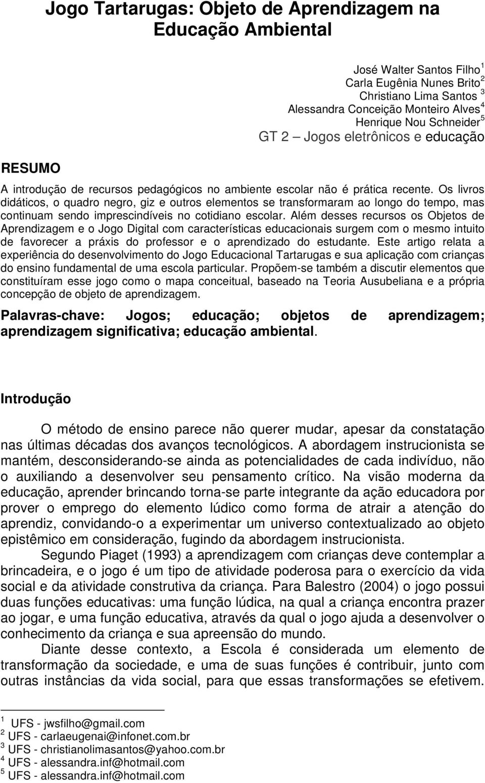 Os livros didáticos, o quadro negro, giz e outros elementos se transformaram ao longo do tempo, mas continuam sendo imprescindíveis no cotidiano escolar.