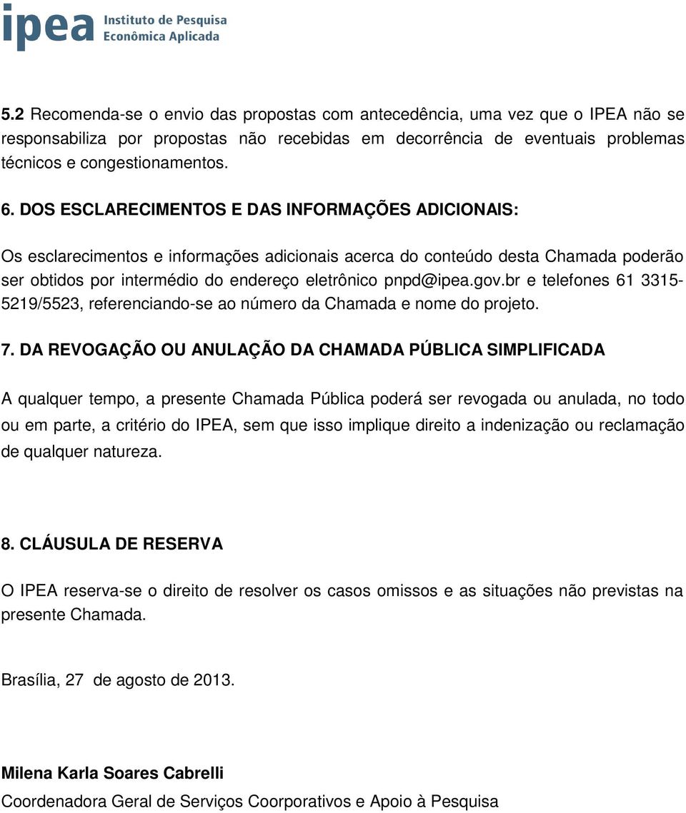 br e telefones 61 3315-5219/5523, referenciando-se ao número da Chamada e nome do projeto. 7.