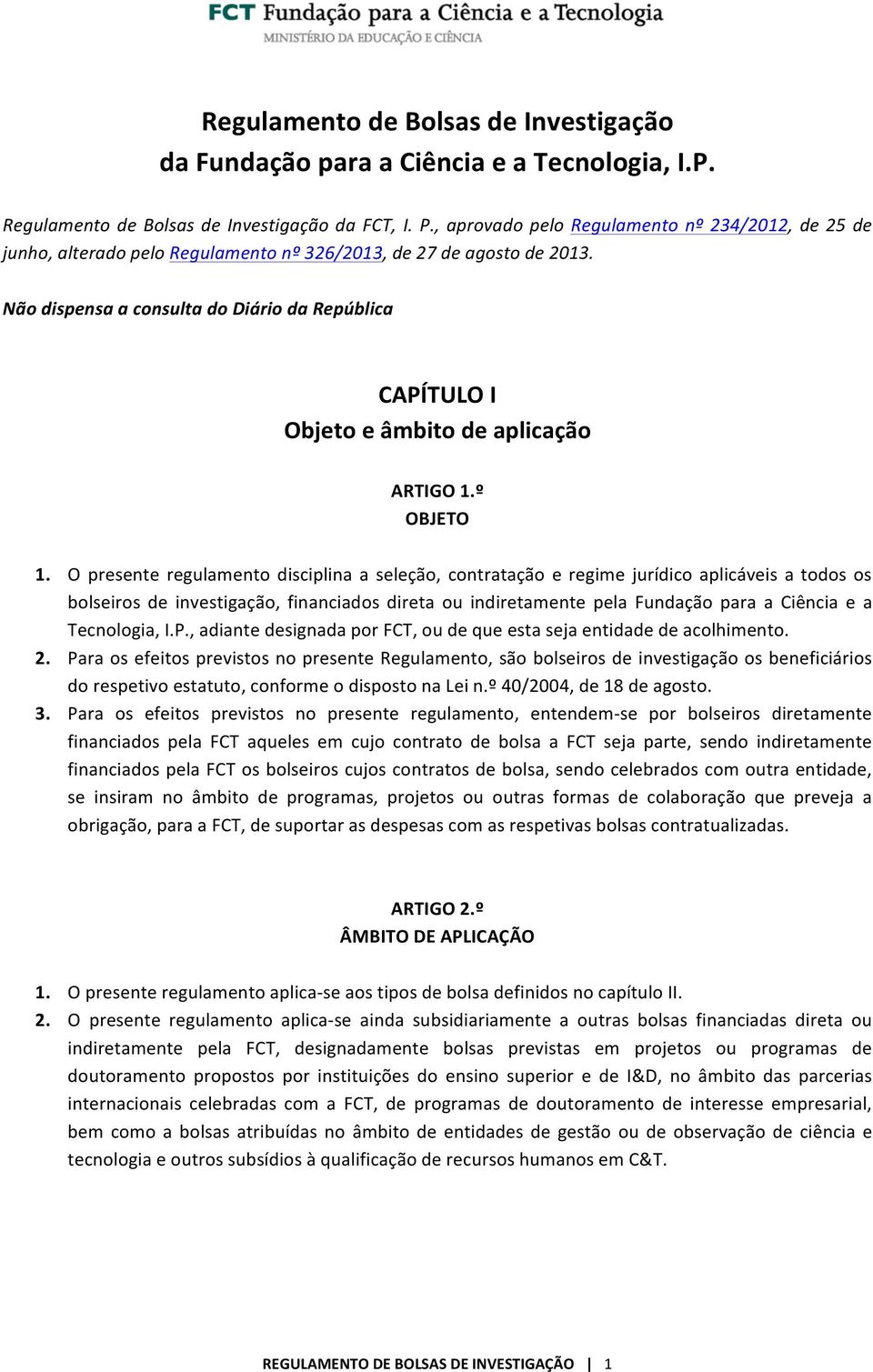 Não dispensa a consulta do Diário da República CAPÍTULO I Objeto e âmbito de aplicação ARTIGO 1.º OBJETO 1.