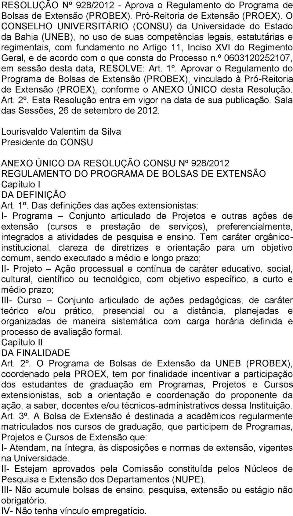 e de acordo com o que consta do Processo n.º 0603120252107, em sessão desta data, RESOLVE: Art. 1º.