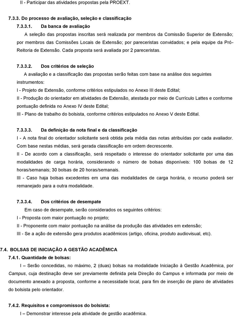 equipe da Pró- Reitoria de Extensão. Cada proposta será avaliada por 2 