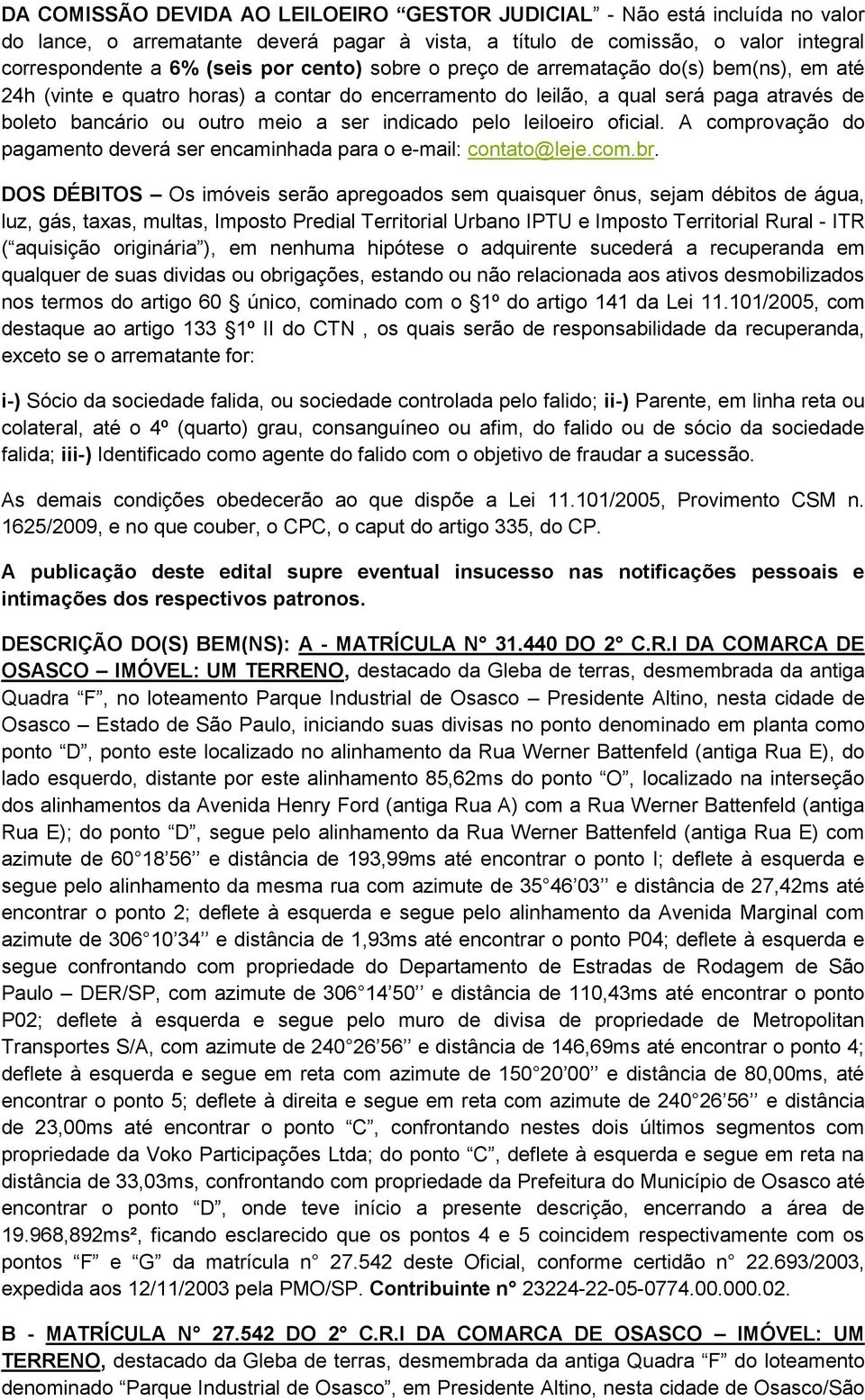 leiloeiro oficial. A comprovação do pagamento deverá ser encaminhada para o e-mail: contato@leje.com.br.