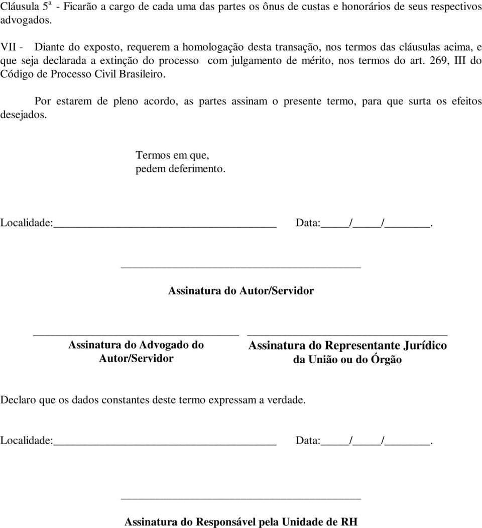 art. 269, III do Código de Processo Civil Brasileiro. Por estarem de pleno acordo, as partes assinam o presente termo, para que surta os efeitos desejados.