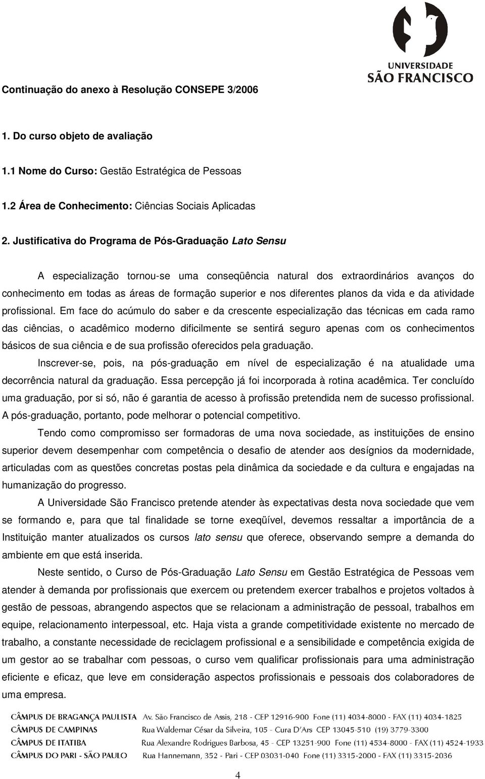 diferentes planos da vida e da atividade profissional.