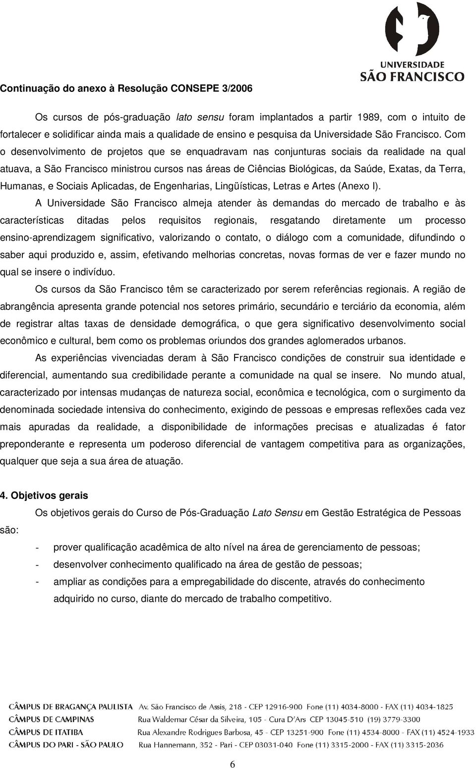 Terra, Humanas, e Sociais Aplicadas, de Engenharias, Lingüísticas, Letras e Artes (Anexo I).