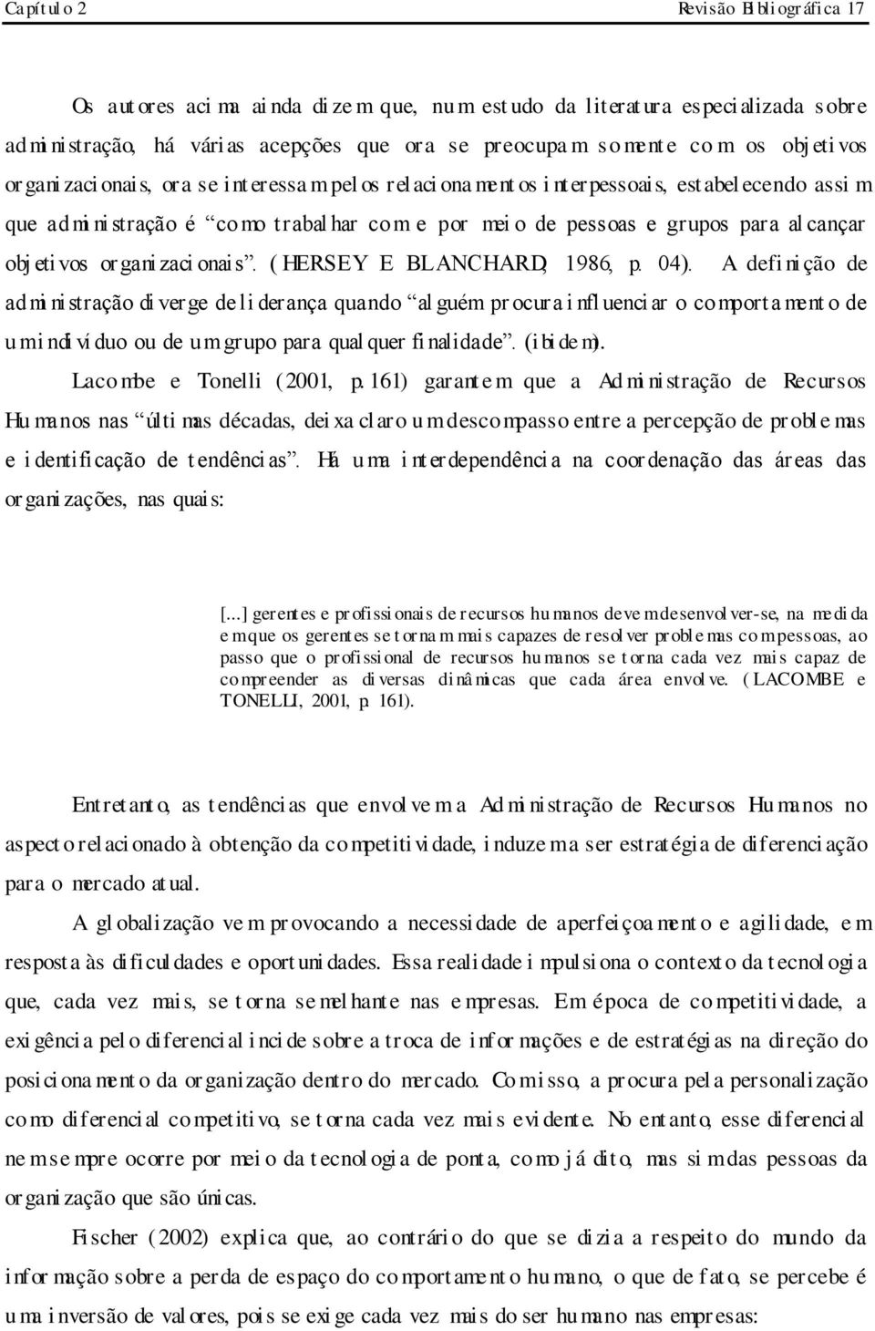 al cançar obj eti vos or gani zaci onais. ( HERSEY E BLANCHARD, 1986, p. 04).