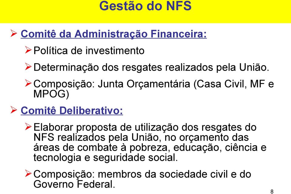 Composição: Junta Orçamentária (Casa Civil, MF e MPOG) Comitê Deliberativo: Elaborar proposta de utilização