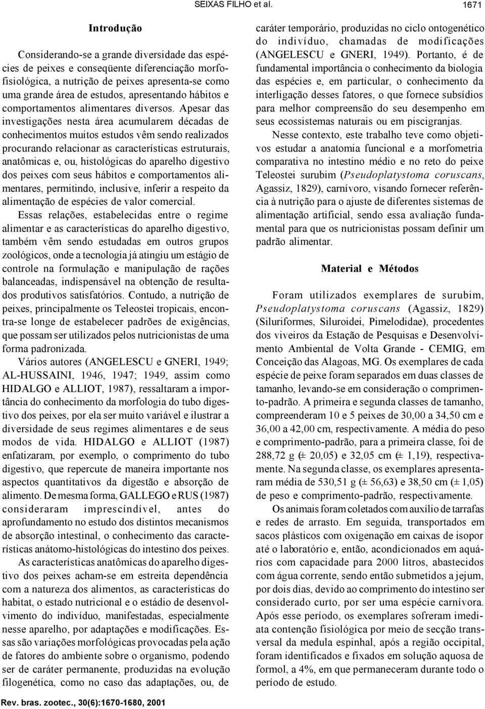 apresentando hábitos e comportamentos alimentares diversos.