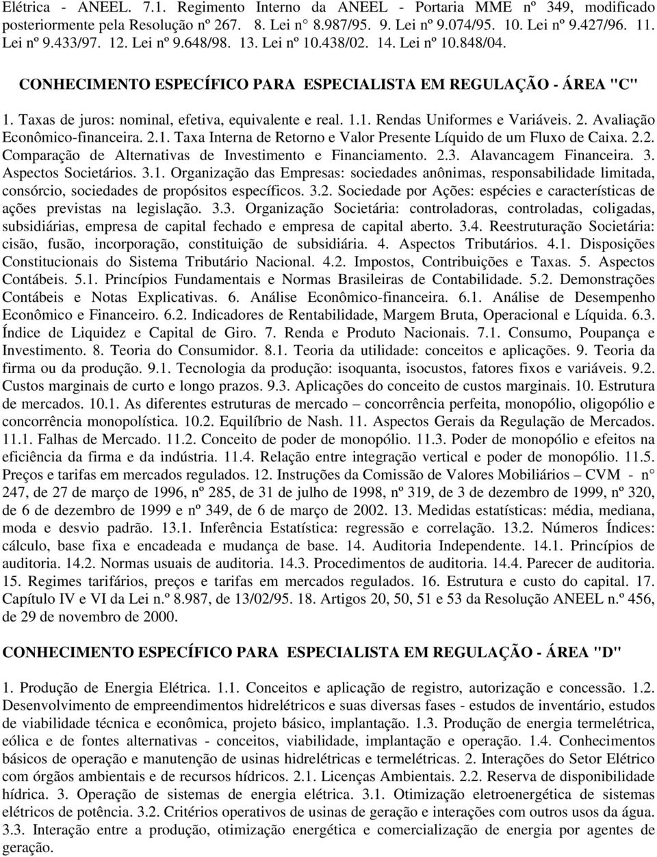 2. Avaliação Econômico-financeira. 2.1. Taxa Interna de Retorno e Valor Presente Líquido de um Fluxo de Caixa. 2.2. Comparação de Alternativas de Investimento e Financiamento. 2.3.