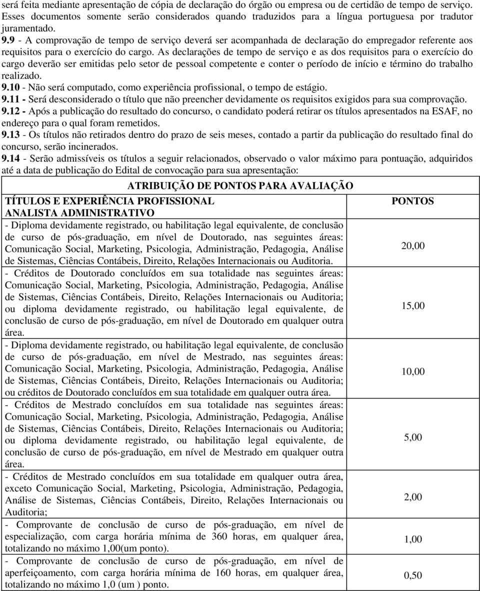 9 - A comprovação de tempo de serviço deverá ser acompanhada de declaração do empregador referente aos requisitos para o exercício do cargo.