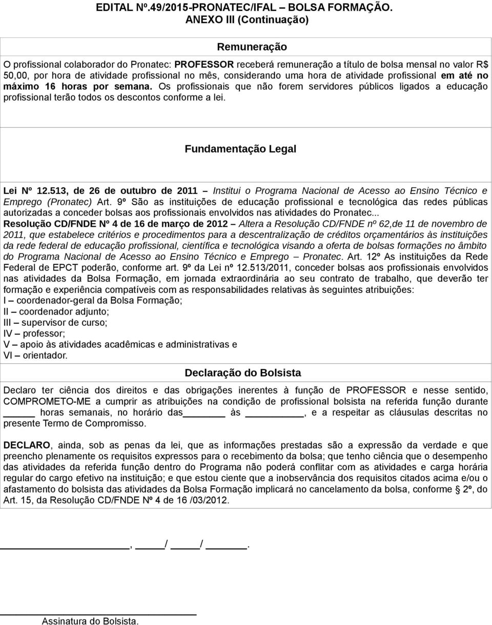 considerando uma hora de atividade profissional em até no máximo 16 horas por semana.