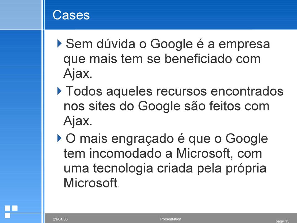 Todos aqueles recursos encontrados nos sites do Google são feitos 