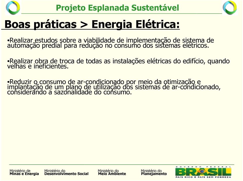 Realizar obra de troca de todas as instalações elétricas do edifício, quando velhas e ineficientes.