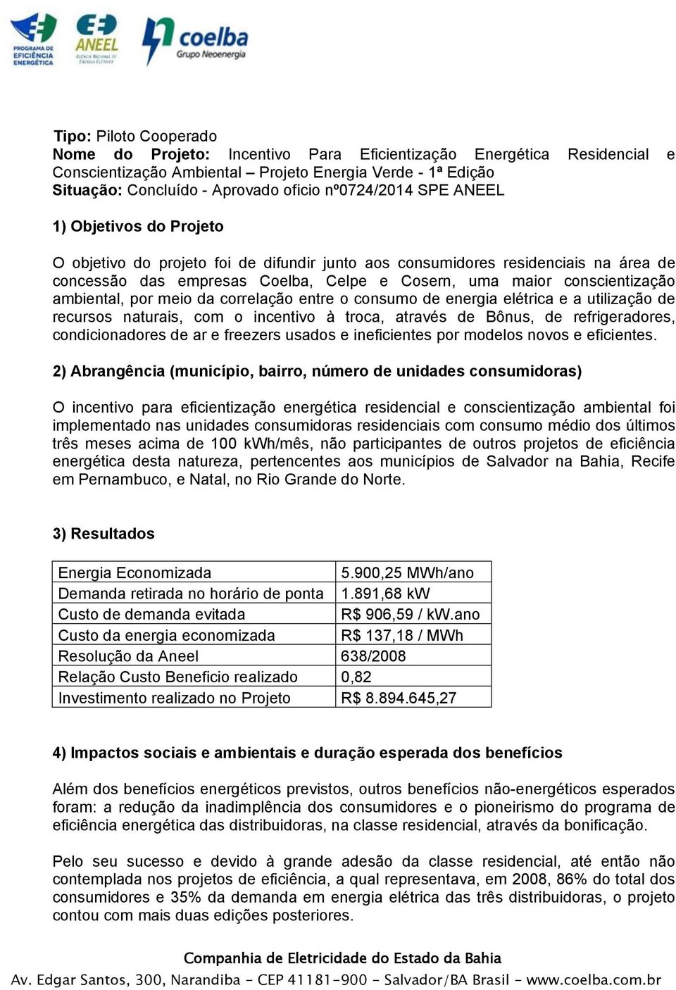 da correlação entre o consumo de energia elétrica e a utilização de recursos naturais, com o incentivo à troca, através de Bônus, de refrigeradores, condicionadores de ar e freezers usados e