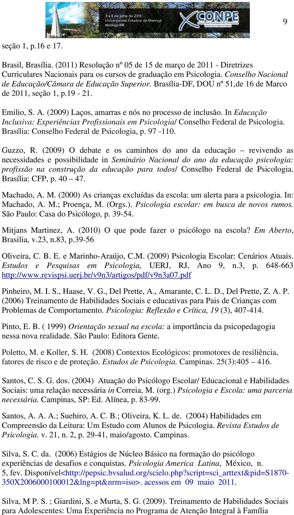 In Educação Inclusiva: Experiências Profissionais em Psicologia/ Conselho Federal de Psicologia. Brasília: Conselho Federal de Psicologia, p. 97-110. Guzzo, R.