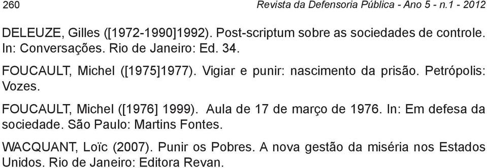 Vigiar e punir: nascimento da prisão. Petrópolis: Vozes. FOUCAULT, Michel ([1976] 1999). Aula de 17 de março de 1976.