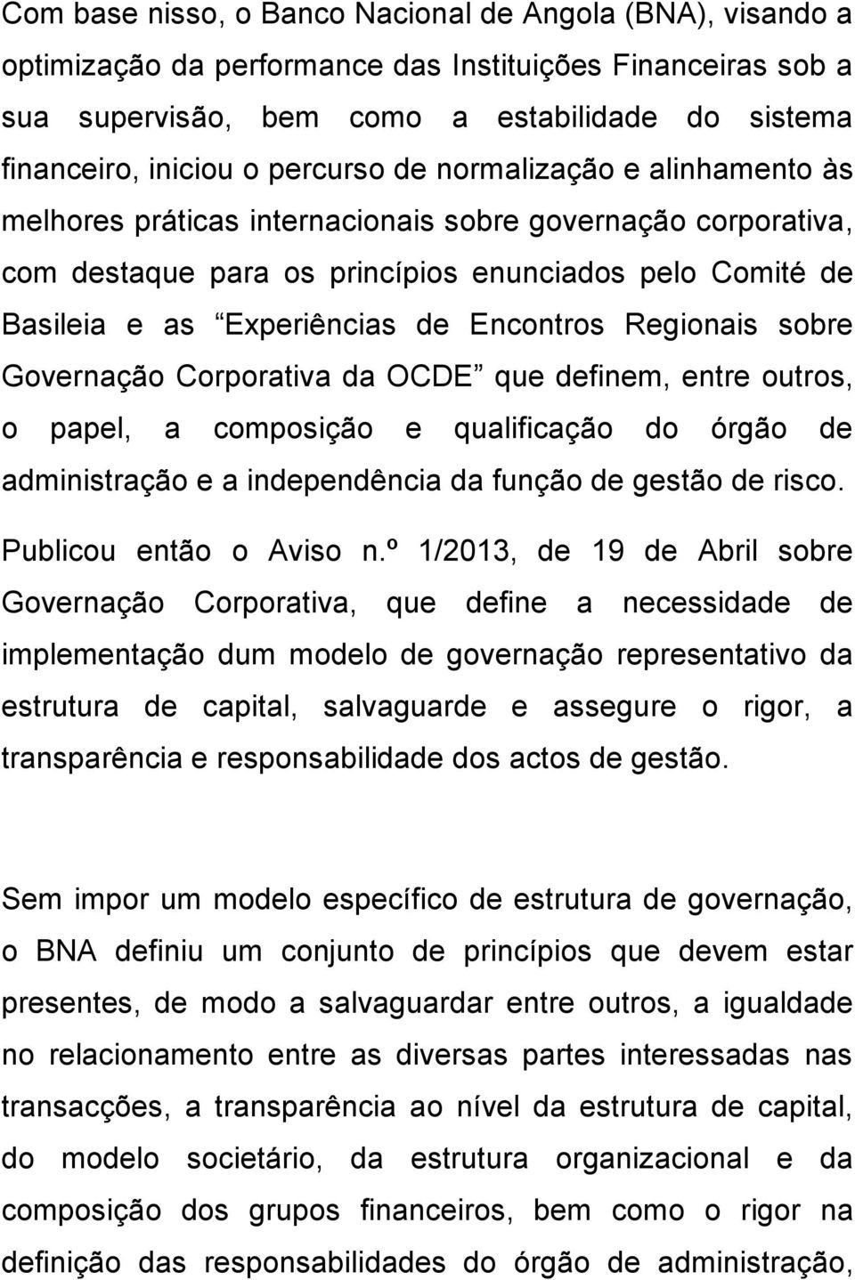 Encontros Regionais sobre Governação Corporativa da OCDE que definem, entre outros, o papel, a composição e qualificação do órgão de administração e a independência da função de gestão de risco.