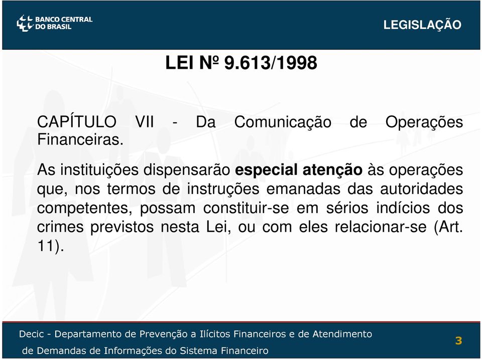 As instituições dispensarão especial atenção às operações que, nos termos de