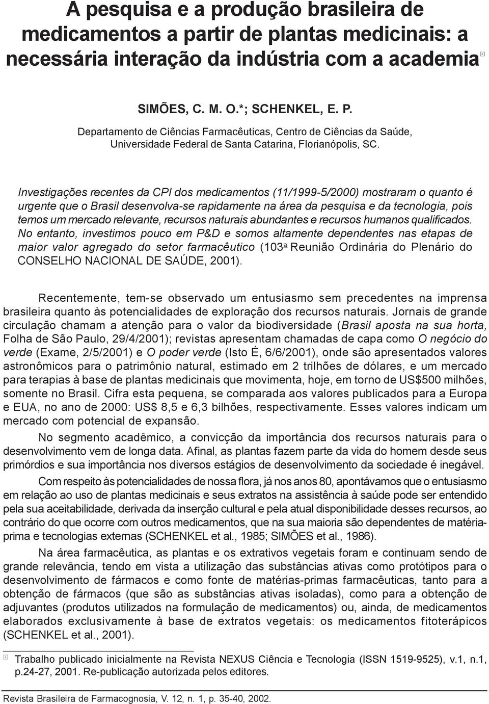 Departamento de Ciências Farmacêuticas, Centro de Ciências da Saúde, Universidade Federal de Santa Catarina, Florianópolis, SC.