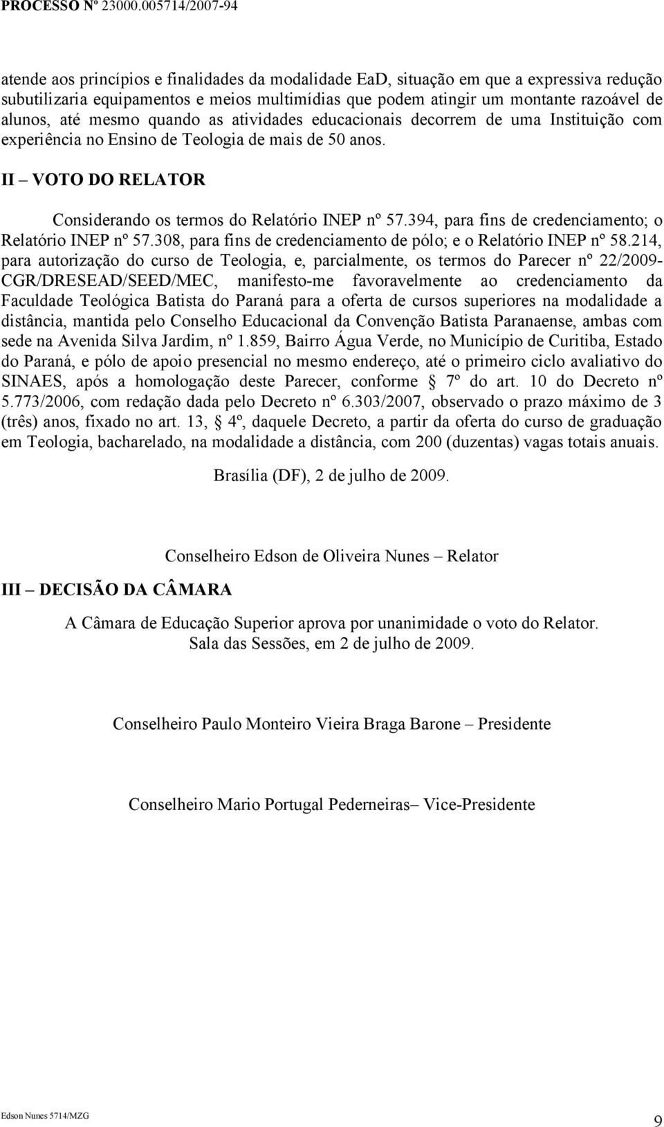 394, para fins de credenciamento; o Relatório INEP nº 57.308, para fins de credenciamento de pólo; e o Relatório INEP nº 58.