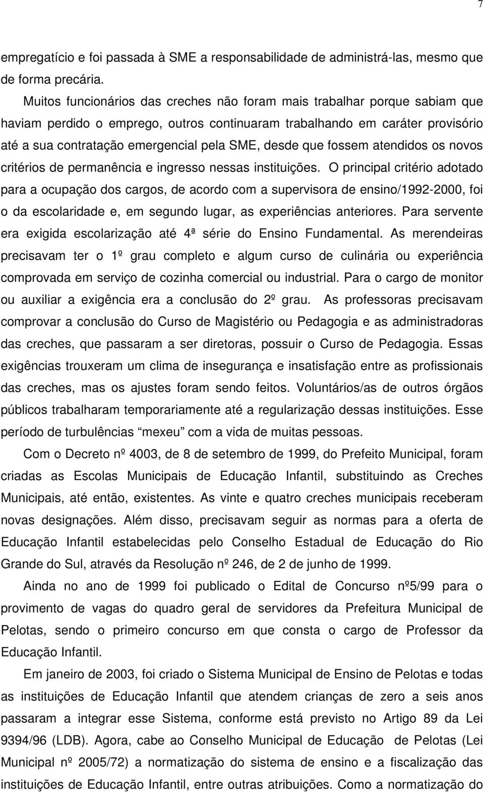 desde que fossem atendidos os novos critérios de permanência e ingresso nessas instituições.