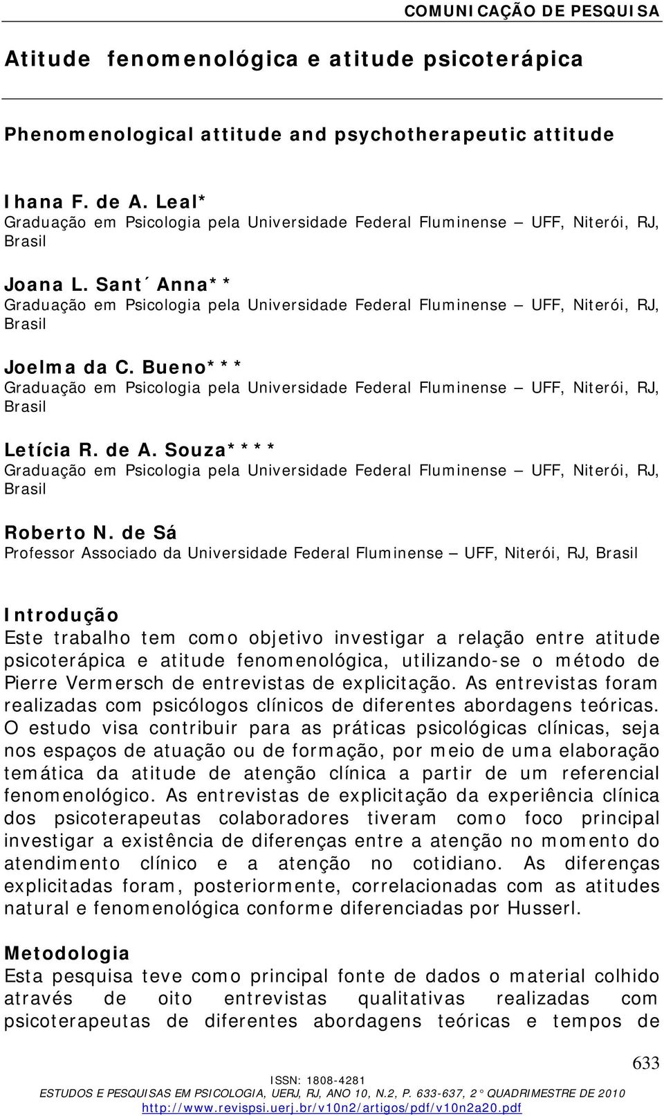 de Sá Professor Associado da Universidade Federal Fluminense UFF, Niterói, Introdução Este trabalho tem como objetivo investigar a relação entre atitude psicoterápica e atitude fenomenológica,