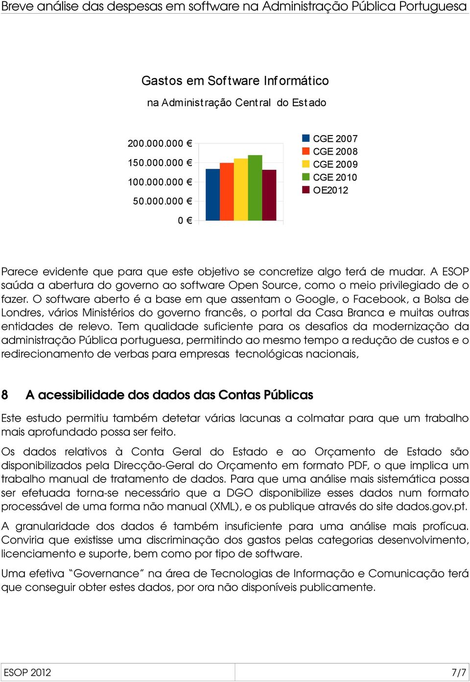 A ESOP saúda a abertura do governo ao software Open Source, como o meio privilegiado de o fazer.