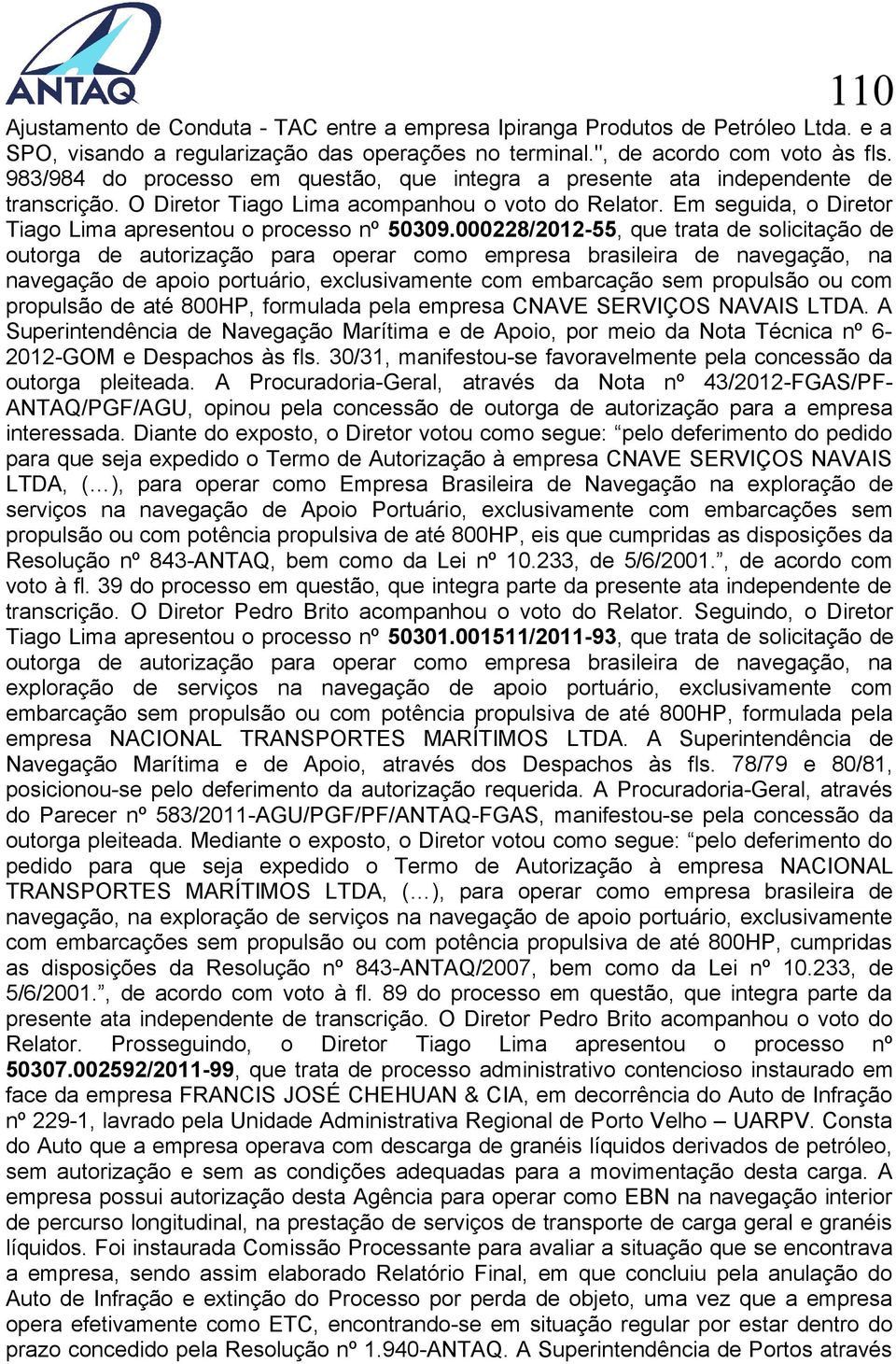 Em seguida, o Diretor Tiago Lima apresentou o processo nº 50309.