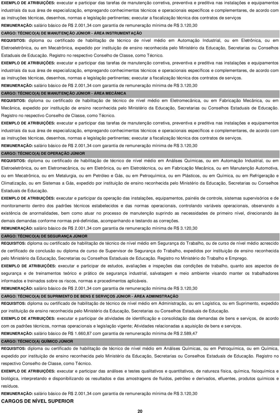 serviços REMUNERAÇÃO: salário básico de R$ 2.001,34 com garantia de remuneração mínima de R$ 3.