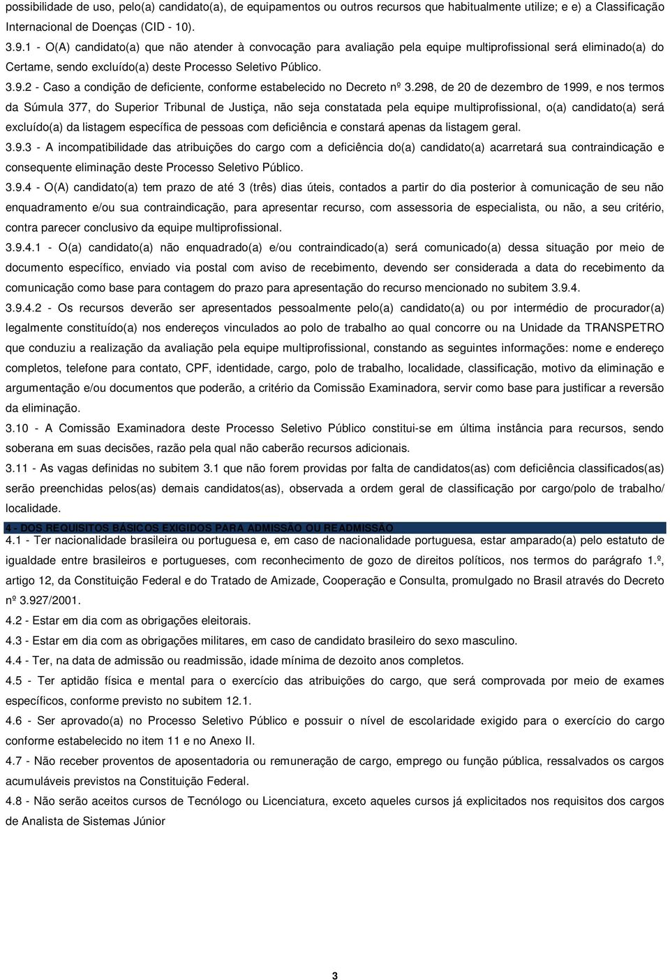 2 - Caso a condição de deficiente, conforme estabelecido no Decreto nº 3.