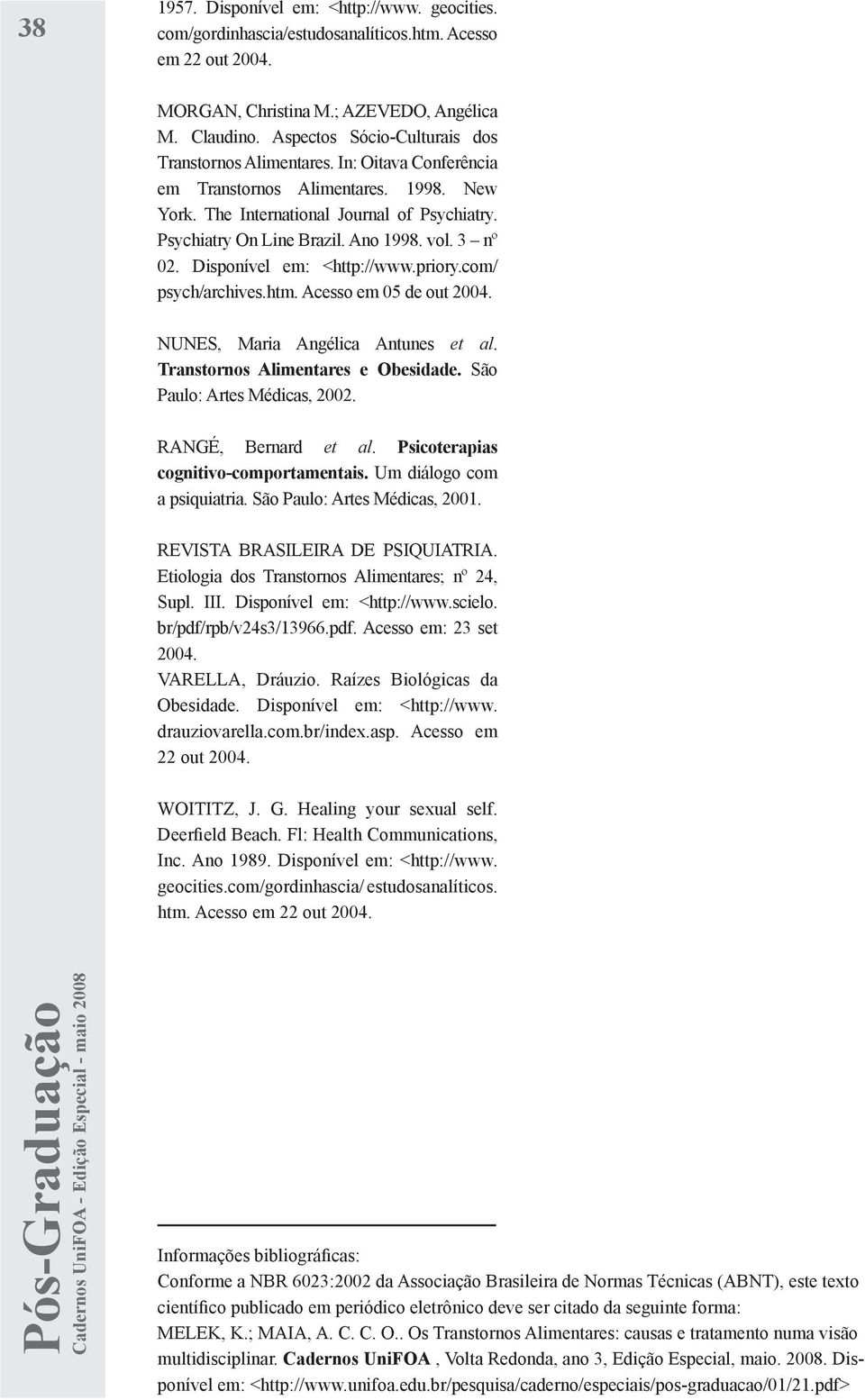 vol. 3 nº 02. Disponível em: <http://www.priory.com/ psych/archives.htm. Acesso em 05 de out 2004. NUNES, Maria Angélica Antunes et al. Transtornos Alimentares e Obesidade.