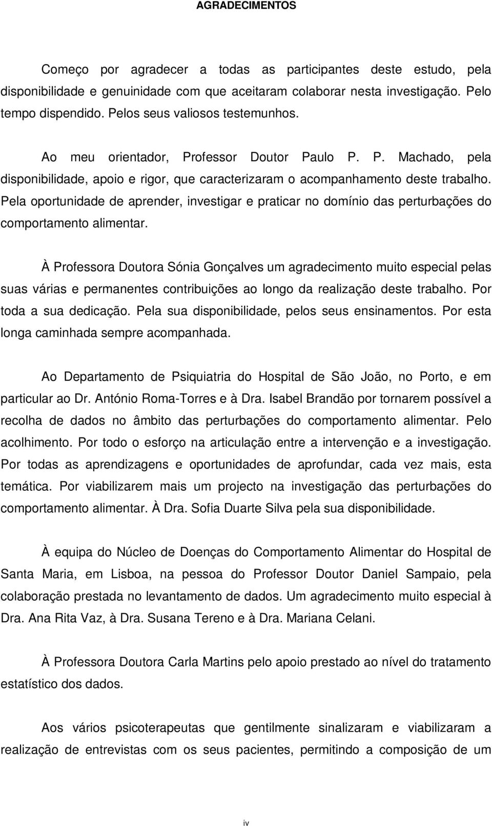 Pela oportunidade de aprender, investigar e praticar no domínio das perturbações do comportamento alimentar.