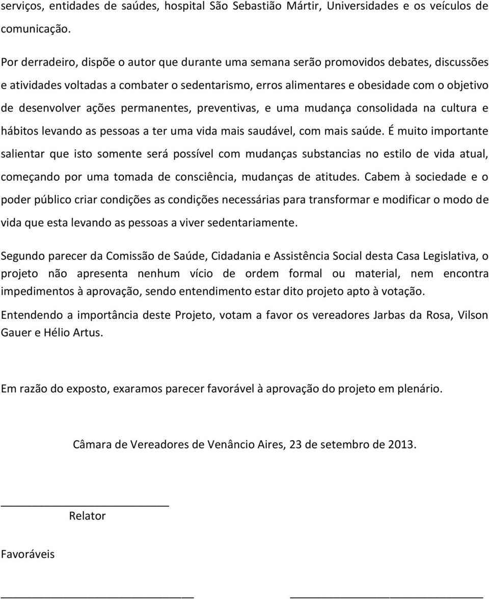 ações permanentes, preventivas, e uma mudança consolidada na cultura e hábitos levando as pessoas a ter uma vida mais saudável, com mais saúde.