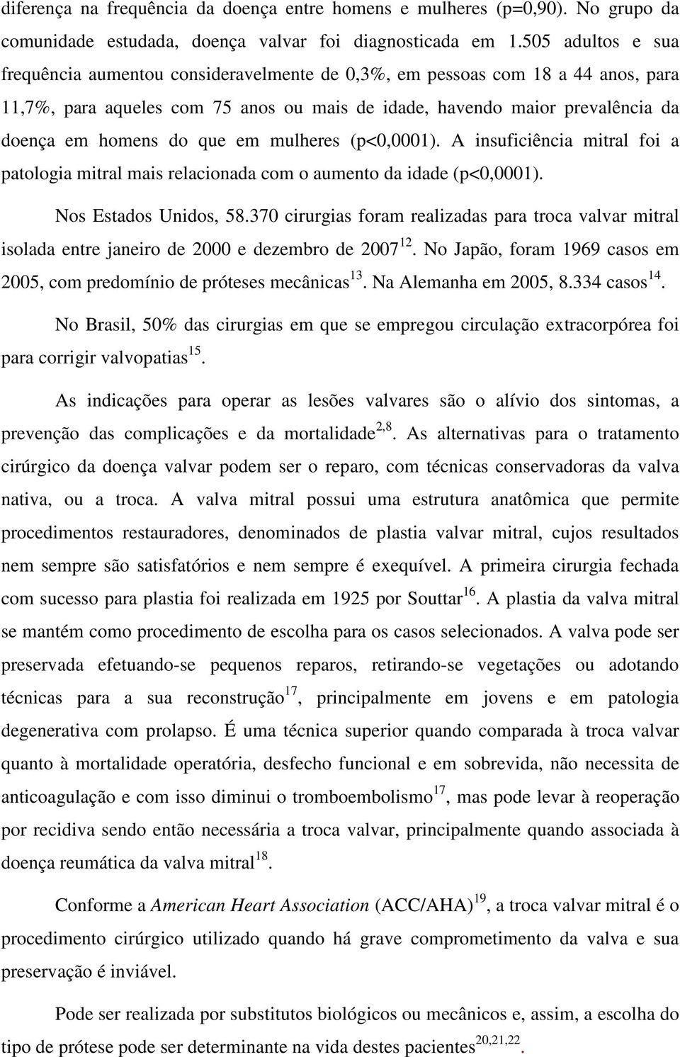 que em mulheres (p<0,0001). A insuficiência mitral foi a patologia mitral mais relacionada com o aumento da idade (p<0,0001). Nos Estados Unidos, 58.