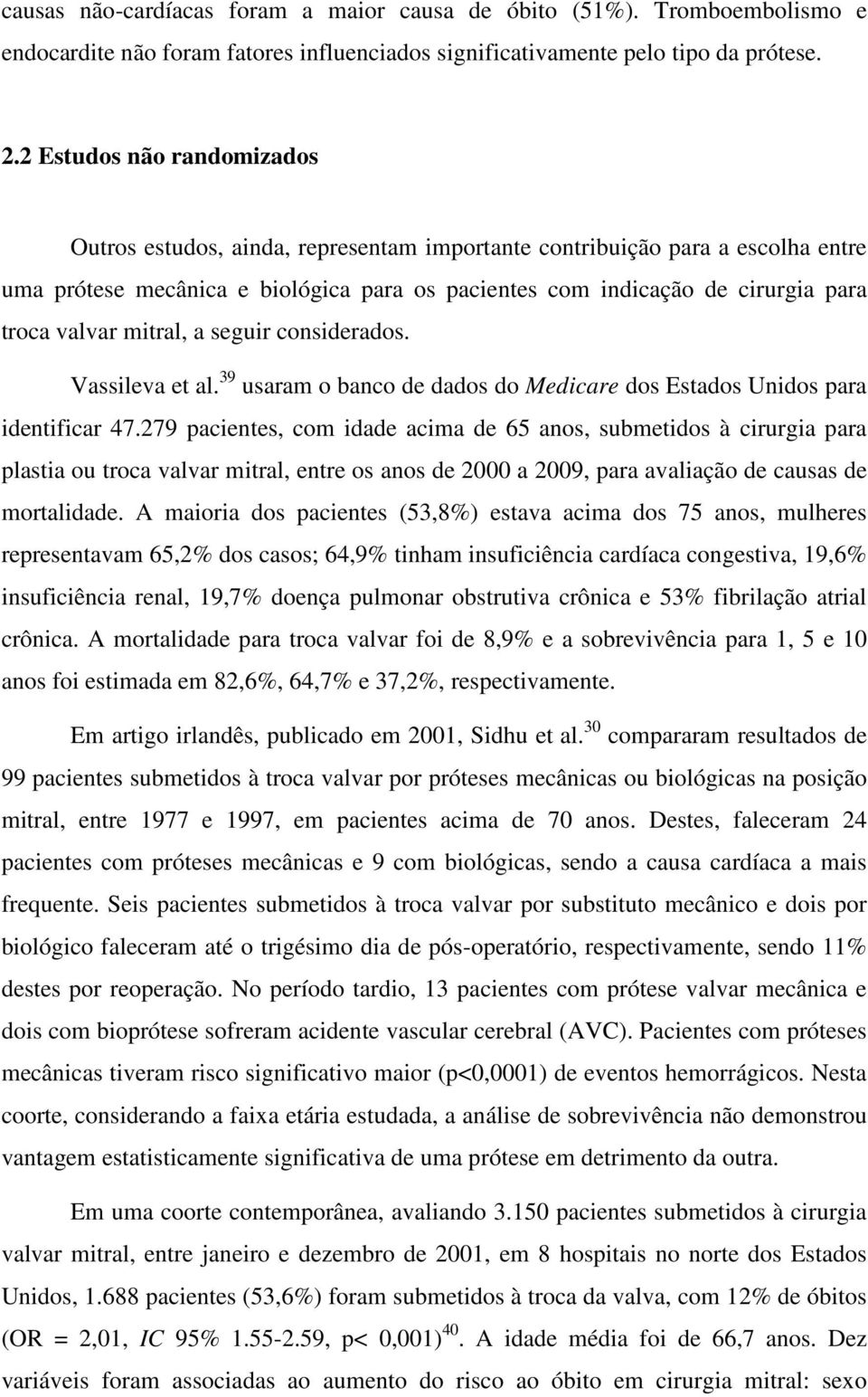 valvar mitral, a seguir considerados. Vassileva et al. 39 usaram o banco de dados do Medicare dos Estados Unidos para identificar 47.