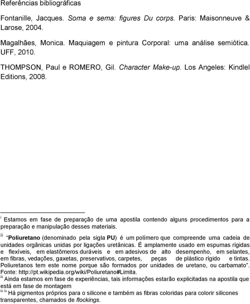 i Estamos em fase de preparação de uma apostila contendo alguns procedimentos para a preparação e manipulação desses materiais.