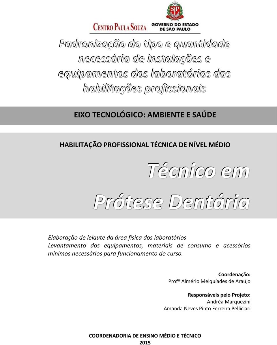 laboratórios Levantamento dos equipamentos, materiais de consumo e acessórios mínimos necessários para funcionamento do curso.