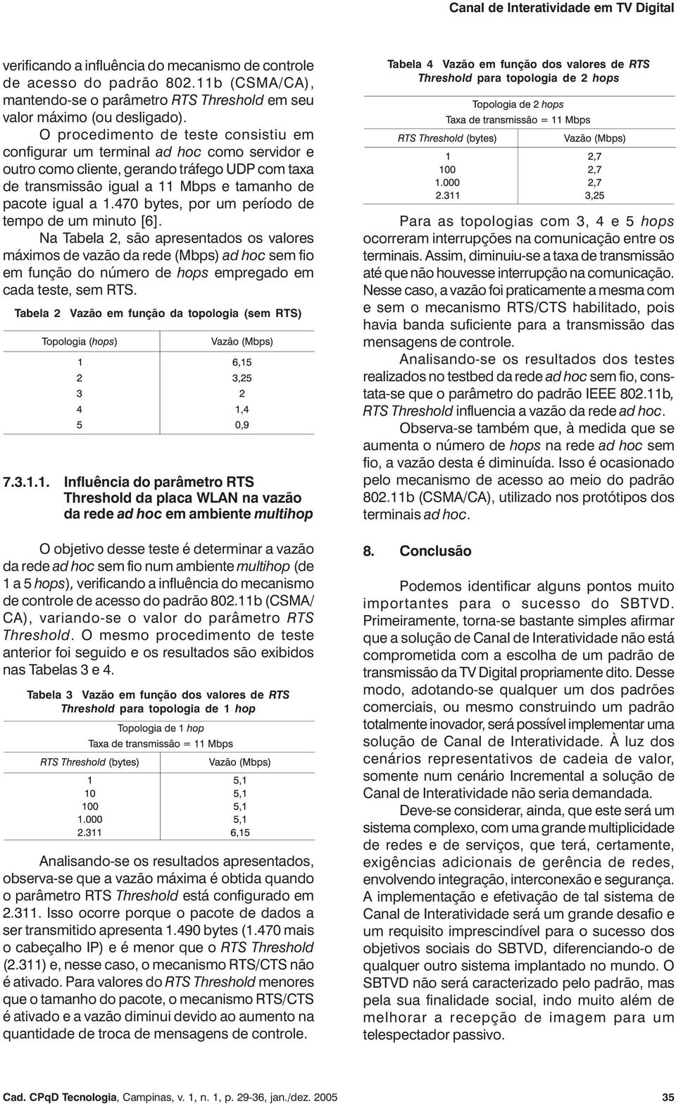 470 bytes, por um período de tempo de um minuto [6].