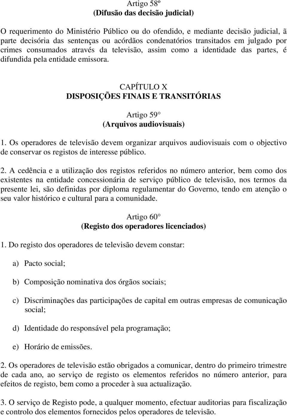 CAPÍTULO X DISPOSIÇÕES FINAIS E TRANSITÓRIAS Artigo 59 (Arquivos audiovisuais) 1.