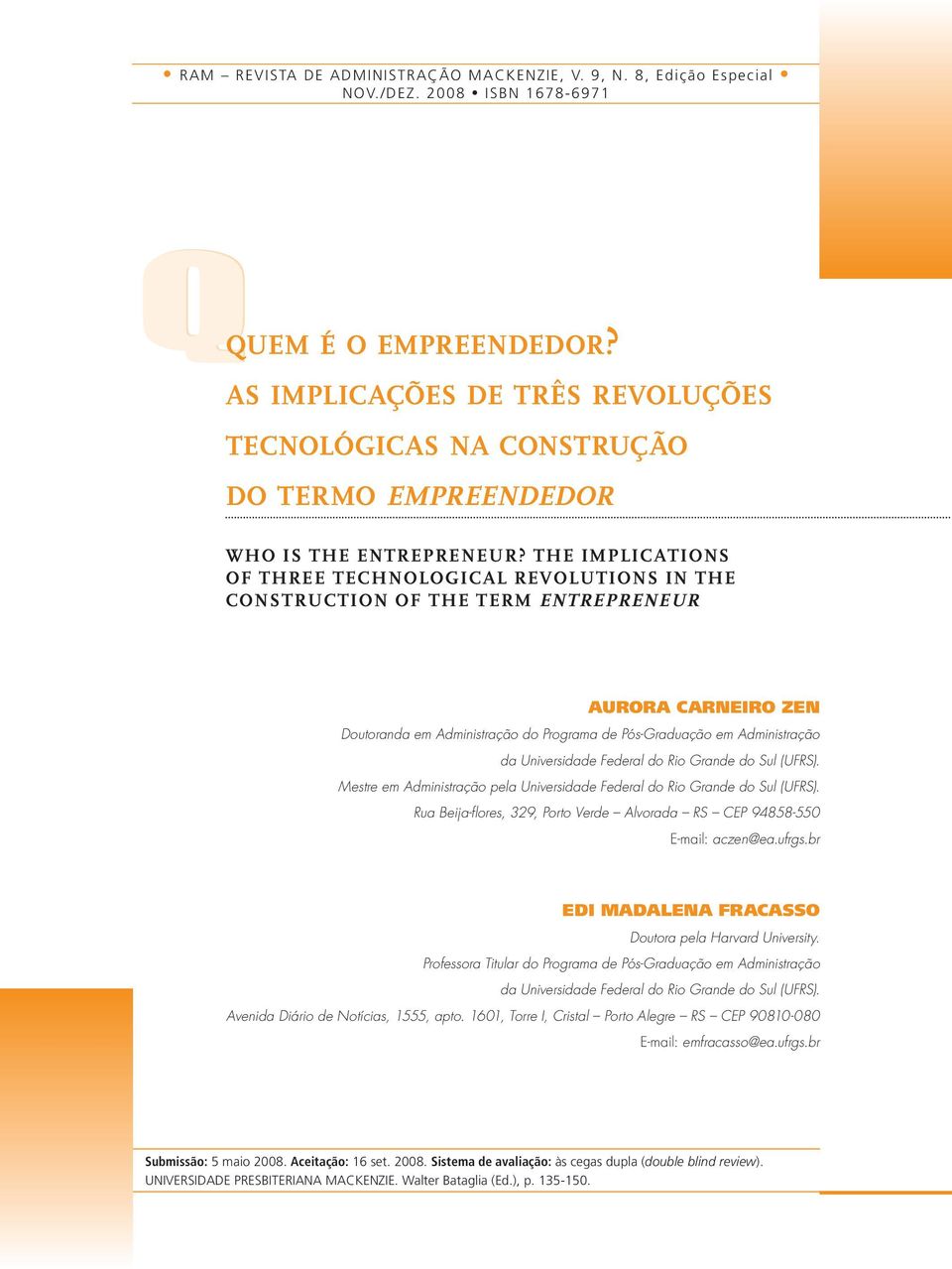 THE IMPLICATIONS OF THREE TECHNOLOGICAL REVOLUTIONS IN THE CONSTRUCTION OF THE TERM ENTREPRENEUR AURORA CARNEIRO ZEN Doutoranda em Administração do Programa de Pós-Graduação em Administração da