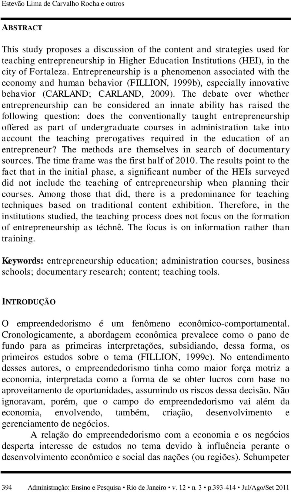 The debate over whether entrepreneurship can be considered an innate ability has raised the following question: does the conventionally taught entrepreneurship offered as part of undergraduate
