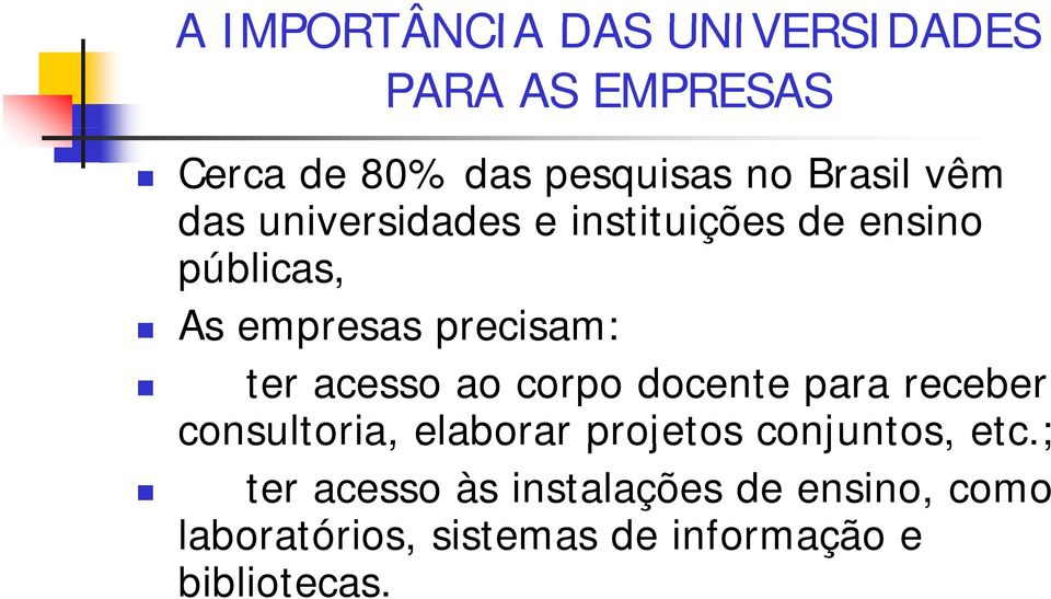 acesso ao corpo docente para receber consultoria, elaborar projetos conjuntos, etc.