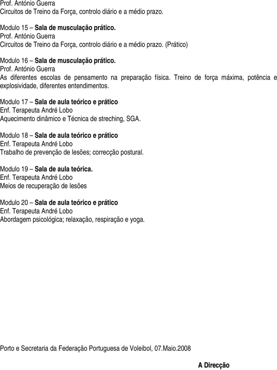 António Guerra As diferentes escolas de pensamento na preparação física. Treino de força máxima, potência e explosividade, diferentes entendimentos. Modulo 17 Sala de aula teórico e prático Enf.