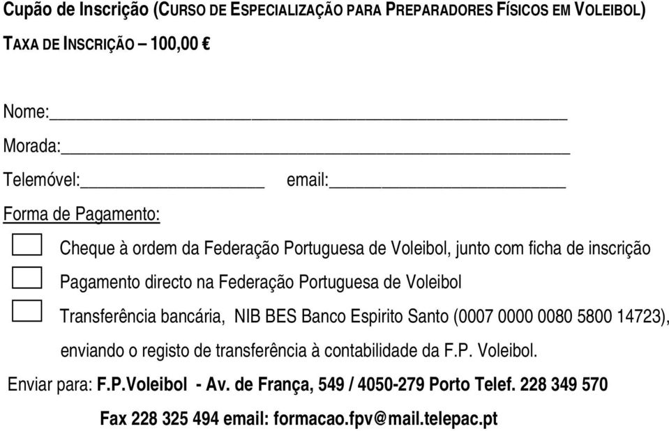 Voleibol Transferência bancária, NIB BES Banco Espirito Santo (0007 0000 0080 5800 14723), enviando o registo de transferência à contabilidade da