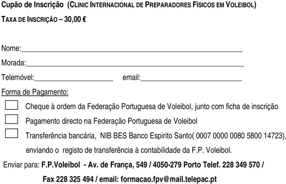 Voleibol Transferência bancária, NIB BES Banco Espirito Santo( 0007 0000 0080 5800 14723), enviando o registo de transferência à contabilidade