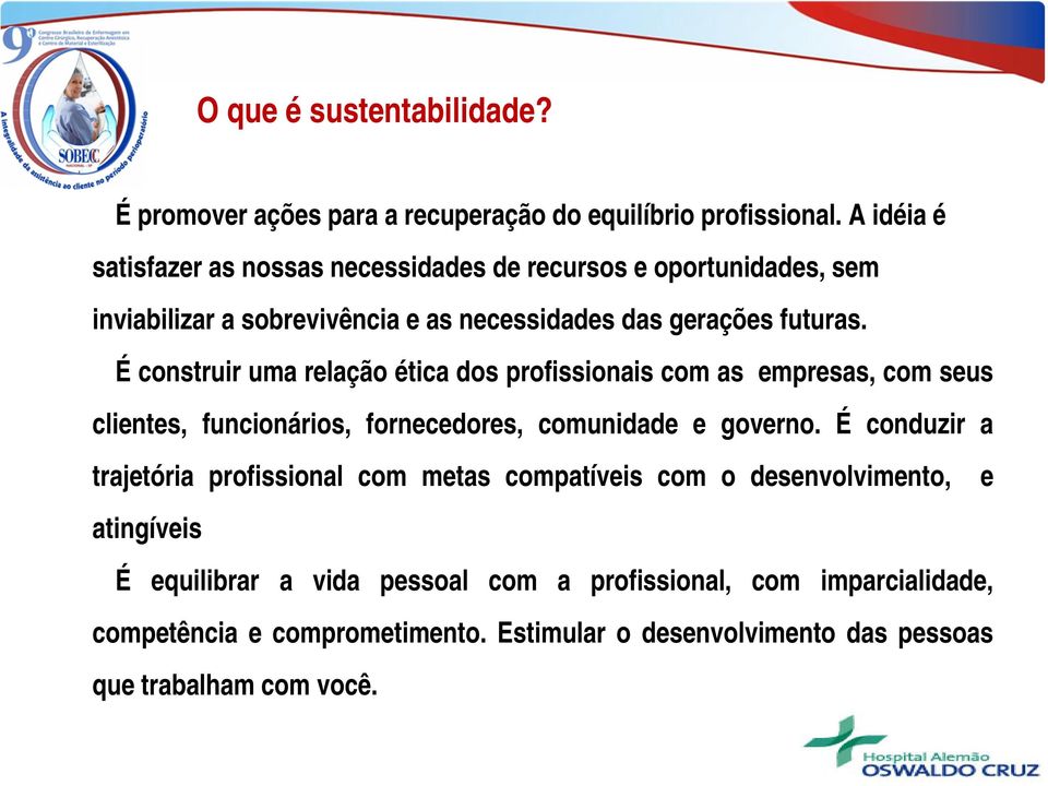 É construir uma relação ética dos profissionais com as empresas, com seus clientes, funcionários, fornecedores, comunidade e governo.