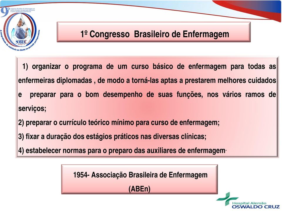 ramos de serviços; 2) preparar o currículo teórico mínimo para curso de enfermagem; 3) fixar a duração dos estágios práticos nas